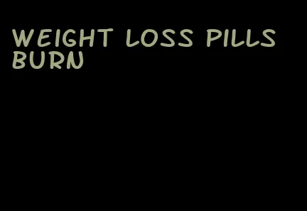 weight loss pills burn