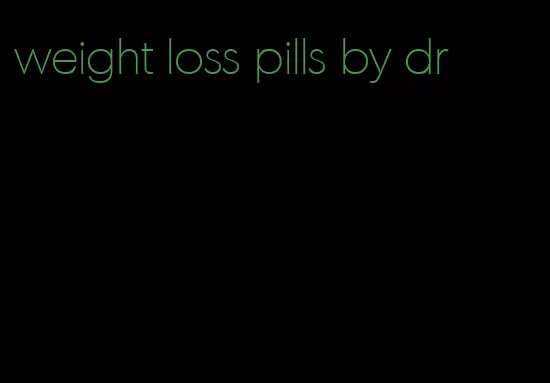 weight loss pills by dr