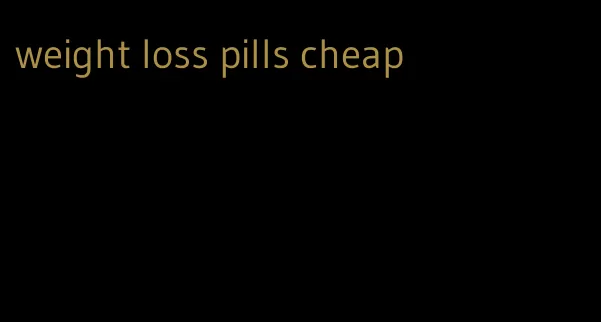 weight loss pills cheap