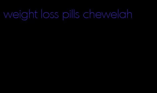 weight loss pills chewelah