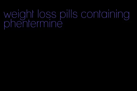 weight loss pills containing phentermine