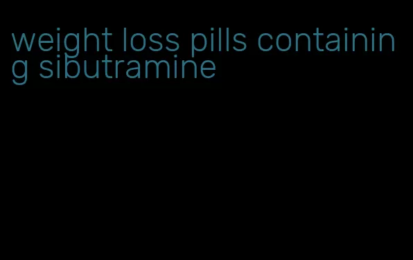 weight loss pills containing sibutramine