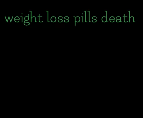 weight loss pills death