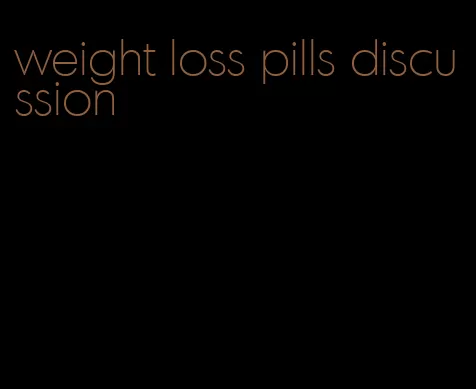 weight loss pills discussion