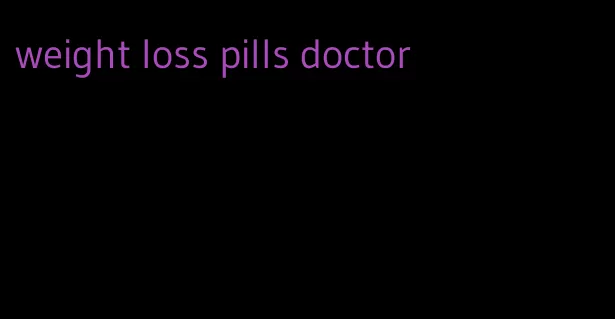 weight loss pills doctor