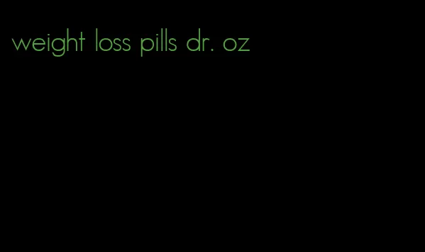 weight loss pills dr. oz