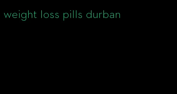 weight loss pills durban