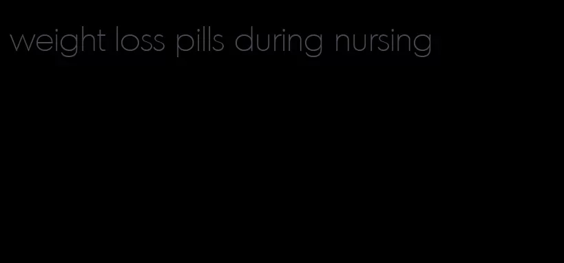 weight loss pills during nursing