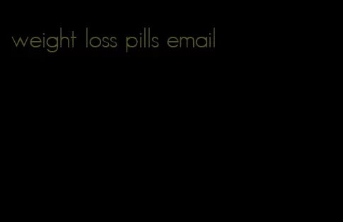 weight loss pills email