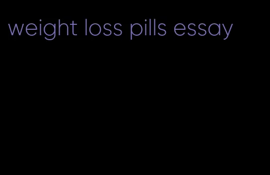 weight loss pills essay