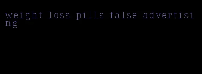 weight loss pills false advertising