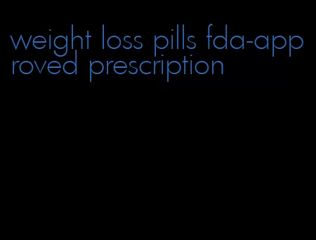 weight loss pills fda-approved prescription