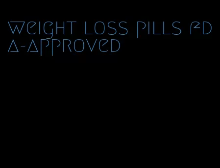 weight loss pills fda-approved