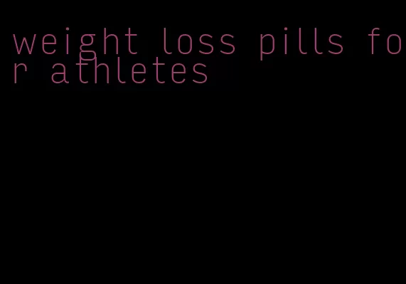 weight loss pills for athletes