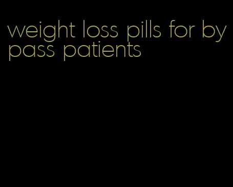 weight loss pills for bypass patients