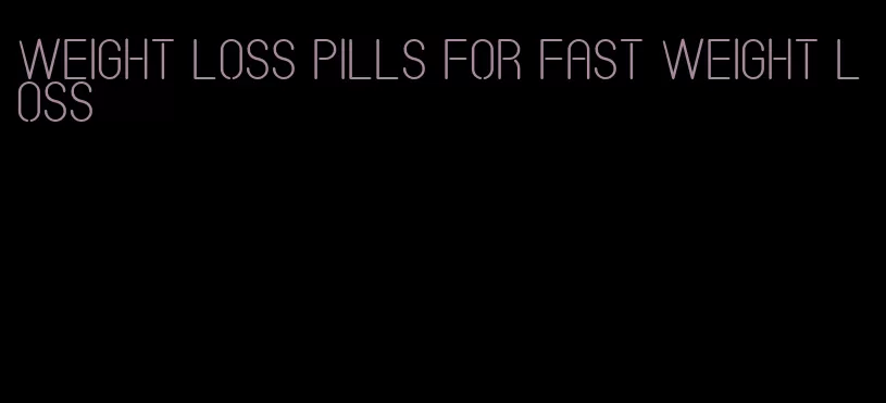 weight loss pills for fast weight loss