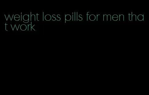 weight loss pills for men that work