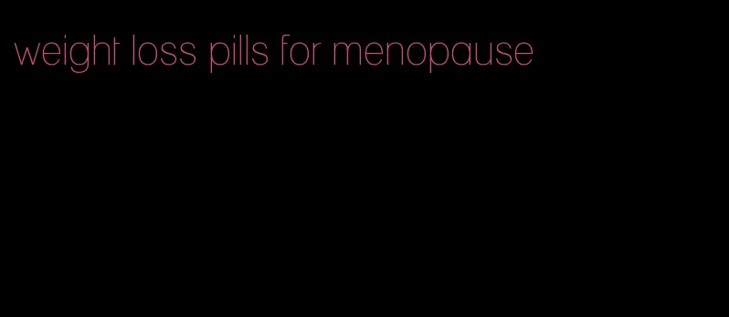 weight loss pills for menopause