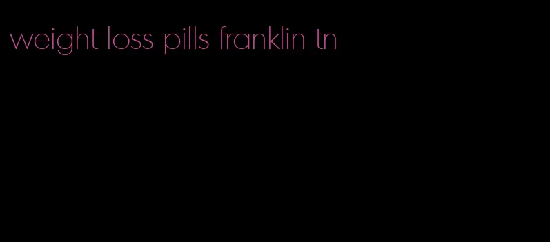 weight loss pills franklin tn