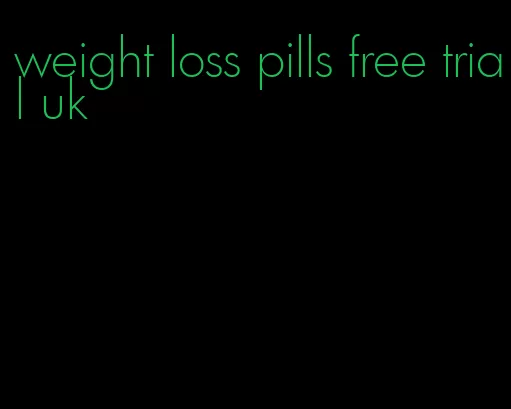 weight loss pills free trial uk