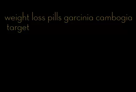 weight loss pills garcinia cambogia target