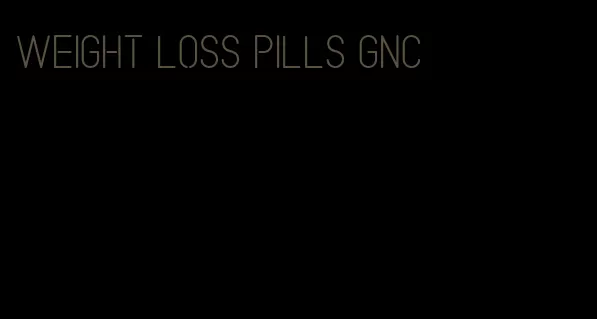 weight loss pills gnc