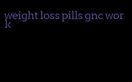 weight loss pills gnc work