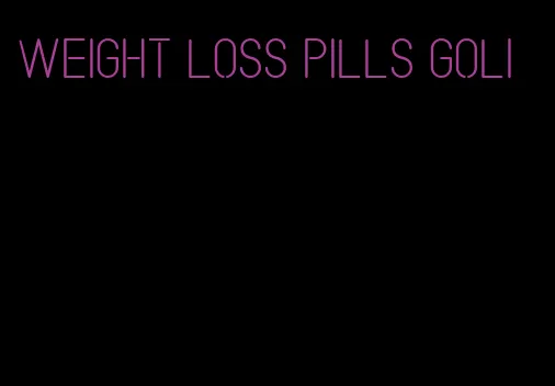 weight loss pills goli