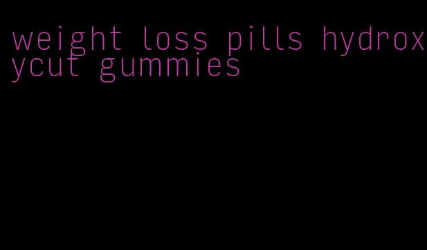 weight loss pills hydroxycut gummies