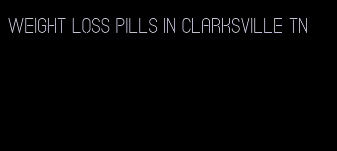 weight loss pills in clarksville tn