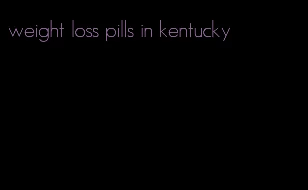 weight loss pills in kentucky