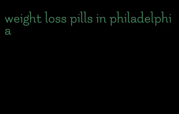 weight loss pills in philadelphia