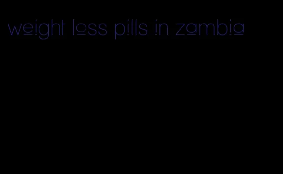 weight loss pills in zambia