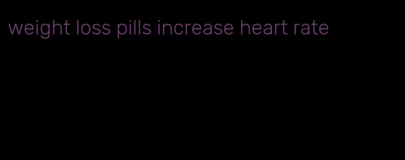 weight loss pills increase heart rate