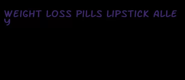 weight loss pills lipstick alley