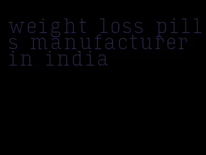 weight loss pills manufacturer in india