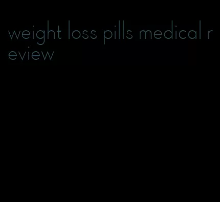 weight loss pills medical review