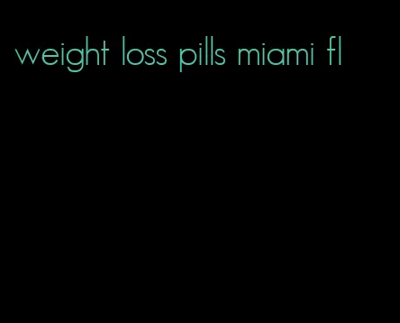 weight loss pills miami fl