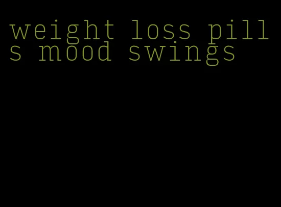 weight loss pills mood swings