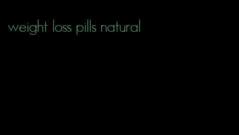 weight loss pills natural