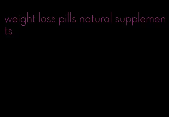 weight loss pills natural supplements