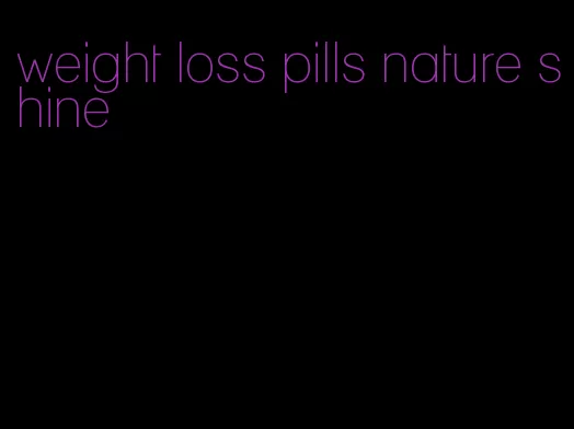 weight loss pills nature shine