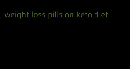 weight loss pills on keto diet