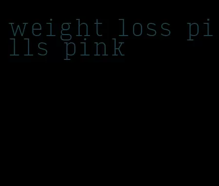 weight loss pills pink