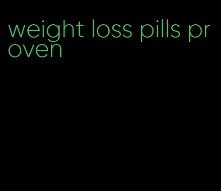 weight loss pills proven