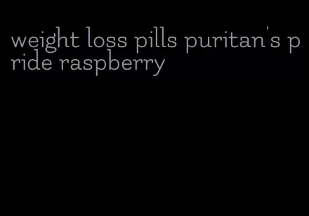 weight loss pills puritan's pride raspberry