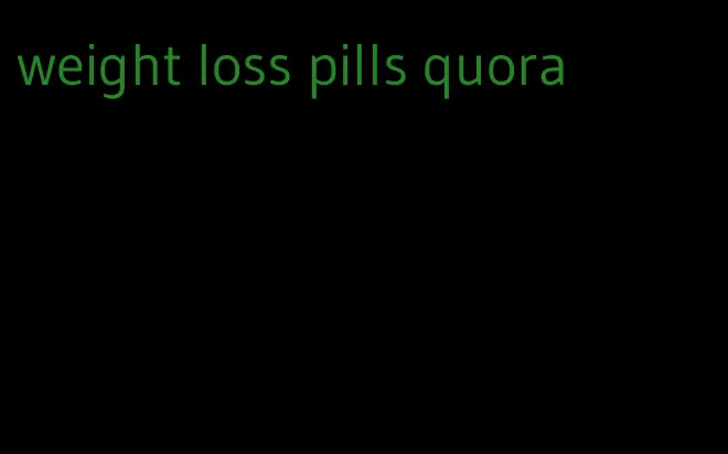 weight loss pills quora