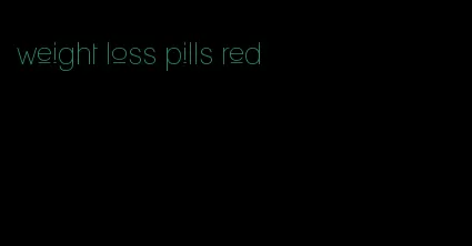 weight loss pills red