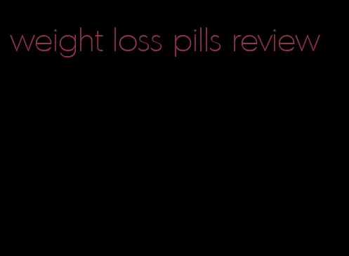 weight loss pills review