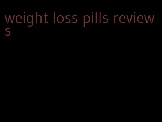 weight loss pills reviews